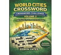 World Cities Crossword Challenge Volume 2: 200 Geography Crossword Puzzles Featuring Famous Cities from Around the World with Solutions