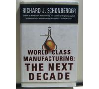 World Class Manufacturing: The Next Decade : Building Power, Strength, and Value