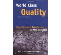 World Class Quality: Using Design Of Experiments To Make It Happen