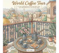 World Coffee Tour: A Cozy Coloring Book Featuring Cafés, Cups, and Coffee Rituals from Around the Globe