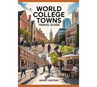 World College Towns Travel Guide: Cultural Routes, Maps & Iconic Campuses