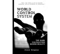 World Control System: The Dark Calculation Behind Reality