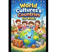 World Cultures & Countries for Kids: A Fun Travel & Learning Book to Explore Flags, Food, Festivals, and Traditions Around the World