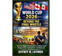World Cup 2026: Beyond the Final Whistle: How the Biggest Tournament in History Could Change Cities, Communities, and Daily Life