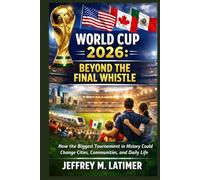 World Cup 2026: Beyond the Final Whistle: How the Biggest Tournament in History Could Change Cities, Communities, and Daily Life