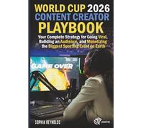 World Cup 2026 Content Creator Playbook: Your Complete Strategy for Going Viral, Building an Audience, and Monetizing the Biggest Sporting Event on Earth
