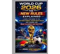 WORLD CUP 2026: THE NEW RULES EXPLAINED: A Simple Fan Guide to the 48-Team Format, Faster Match Rules, VAR Changes, and What to Expect on the Pitch