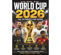 World Cup 2026: The Ultimate Fan Guide: Teams, Stars, Stories & Elite Performance Secrets Behind Football’s Biggest Stage