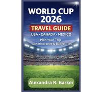 WORLD CUP 2026 TRAVEL GUIDE: How to Plan Your Trip to USA, Canada & Mexico with Itineraries, Budget Tips & Stadium Guide