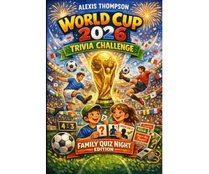 World Cup 2026 Trivia Challenge: Family Quiz Night Edition: 1000+ Exciting Questions from Easy to Expert! Historic Finals, Crazy Records, Legendary Players, Guess the Player & Quiz Battles