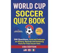 WORLD CUP SOCCER QUIZ: 500 Questions, Trivia and Challenges on History, Records and Amazing Facts for True Soccer Fans: USA Edition