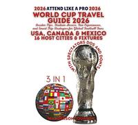 WORLD CUP TRAVEL GUIDE 2026: Insider Tips, Stadium Access, Fan Experiences, and Smart Trip Strategies for Global Football Fans