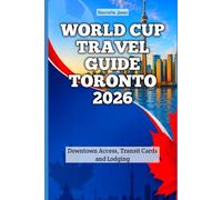 World Cup Travel Guide Toronto 2026: Downtown access, transit cards and lodging