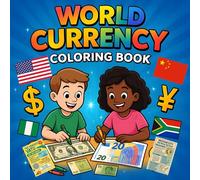 WORLD CURRENCY COLORING BOOK: COLOR YOUR WORLD, LEARN WHAT MOVES IT.