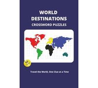 World Destinations Crossword Puzzles: Travel the World, One Clue at a Time