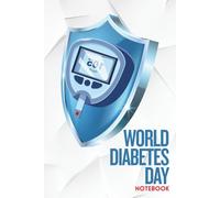World Diabetes Day Notebook: Gift for Diabetics , Blood Sugar Support Gift, Diabetic Notebook for Men and Women, Diabetes Awareness Notebook, Medical Appreciation Gift.100 pages, 6 by 9 inches