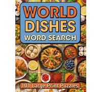 World Dishes Word Search: 101 Culinary Puzzles from Around the Globe: Explore International Cuisines, Famous Recipes, and Exotic Ingredients - Large ... for Adults, Seniors, and Food Enthusiasts