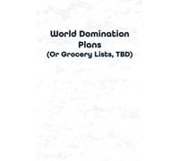 World Domination Plans (Or Grocery Lists, TBD) JOURNAL: 6 x 9 Blank Wide Lined Notebook - Funny Saying Sarcastic Work Gag Gift for Office Coworkers, Employees, Adults, Boss