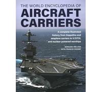 Aircraft Carriers, The World Encyclopedia of: An illustrated history of
