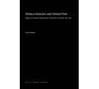 World Enough and Space-Time (MIT Press): (A Bradford Book): Absolute vs. Relational Theories of Space and Time