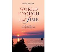 World Enough and Time: The People, Places, & Ideas That Shaped a Life