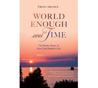 World Enough and Time: The People, Places, & Ideas That Shaped a Life