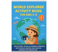 World Explorer Activity Book for Kids 6-8: Educational Travel & Learning Workbook with Puzzles, Quizzes, and Creative Missions for Curious Kids
