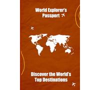 World Explorer’s Passport: Discover the World’s Top Destinations