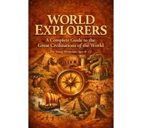 World Explorers: A Complete Guide to the Great Civilizations of the World for Young Historians Ages 8-12: 14 Civilizations · Egypt to the Vikings · 20 ... Figures · Glossary & World Timeline