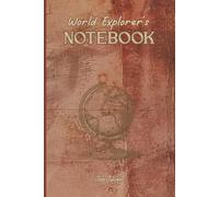 WORLD EXPLORER'S NOTEBOOK TO MEMORISE YOUR EVERY ADVENTURE AND EXPERIENCE AROUND THE WORLD: For Adults, Seniors and Teens