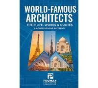 World Famous Architects - Their Life Work and Quotes