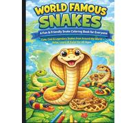 World Famous Snakes - A Fun & Friendly Snake Coloring Book for Everyone: Cute, Cool & Legendary Snakes from Around the World - Relax, Learn & Color for All Ages