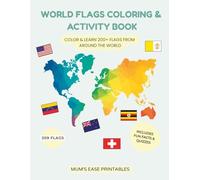 WORLD FLAGS COLORING & ACTIVITY BOOK: COLOR & LEARN 200+ FLAGS FROM AROUND THE WORLD