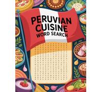 World Flavors: Peruvian Cuisine Word Search - Dishes, Ingredients & Traditions: Large Print