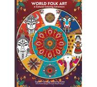 World Folk Art: A Cultural Coloring Adventure: Explore 7 Traditional Art Styles Through Relaxing and Creative Line Art