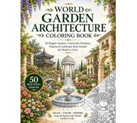 World Garden Architecture Coloring Book: 50 Elegant Gardens, Courtyards, Pavilions, Pergolas & Landscapes from Around the World to Color