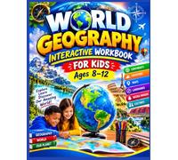 WORLD GEOGRAPHY INTERACTIVE WORKBOOK FOR KIDS Ages 8-12: Exploring Continents, Countries, Maps, Landforms, World Cultures, and Natural Wonders Through ... Geography Challenges, and Hands-On Learning.