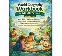 World Geography Workbook for Middle School (Grades 7-8): Map Skills, Landforms, Climate, Population, and World Regions for Social Studies, Classroom Learning, and Homeschool Curriculum