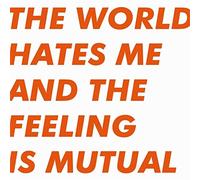 World Hates Me And The Feeling Is Mutual - Lp (Vinile)