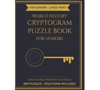 World History Cryptogram Puzzle Book for Seniors: 600 Large Print Cryptograms with Solutions & World History Fun Facts | 271 Pages Activity Book for Seniors | Perfect Gift for Men and Women