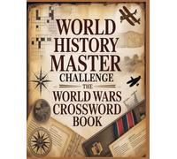 World History Master Challenge: The World Wars Crossword Book: 1200 Challenging Clues Exploring Global Conflict, Strategy, and Legacy