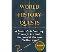 WORLD HISTORY QUESTS: A Smart Quiz Journey Through Ancient, Medieval & Modern Civilizations