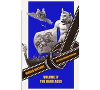 World History: The Hollywood Version: Volume IV: The Dark Ages