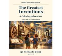 WORLD HISTORY TO COLOR: The Greatest Inventions - A Coloring Adventure