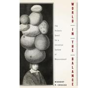 World in the Balance: The Historic Quest for an Absolute System of Measurement