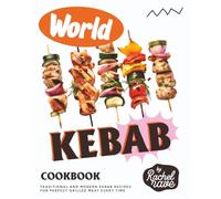World Kebab Cookbook: Traditional and Modern Kebab Recipes for Perfect Grilled Meat Every Time