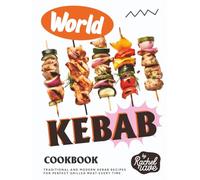 World Kebab Cookbook: Traditional and Modern Kebab Recipes for Perfect Grilled Meat Every Time