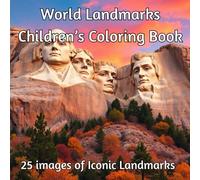 World Landmarks Children’s Coloring Book: Coloring Book for Mindfulness and Education: Let Your Children Relax and Unwind with Informative Images of Iconic Global Landmarks to Color
