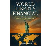 World Liberty Financial: A Blueprint for Digital Freedom and the Future of Money