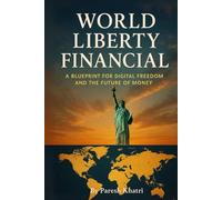World Liberty Financial: A Blueprint for Digital Freedom and the Future of Money